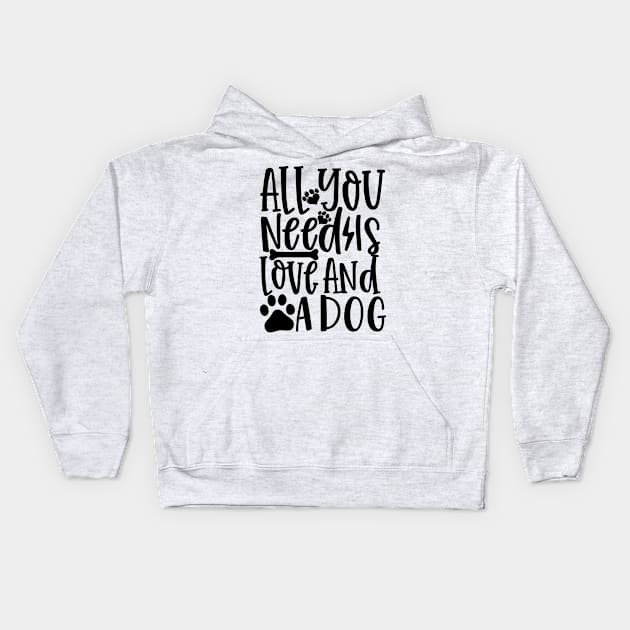 All You Need Is Love And A Dog Kids Hoodie by niawoutfit